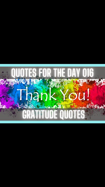Quotes For The Day 016: Quotes about Gratitude for all we have in life.