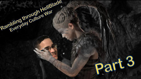 Everyday Culture War - Rambling through Hellblade: Senua's Sacrifice (part 3)