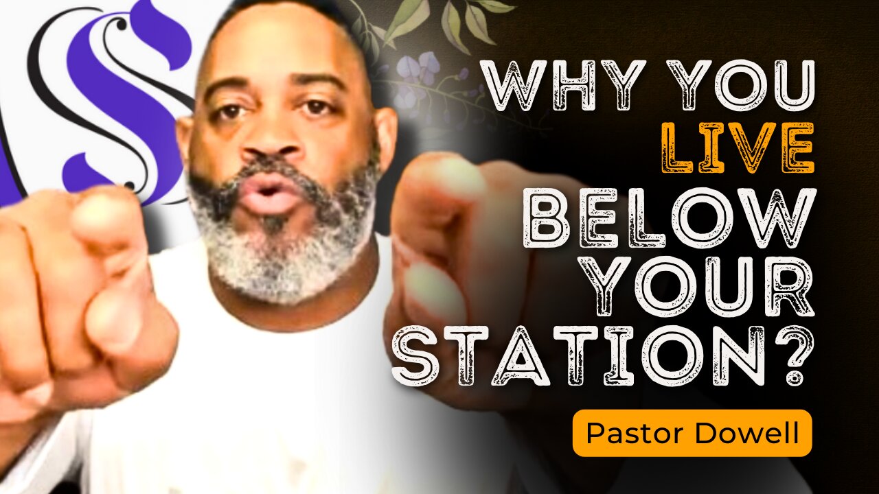 Why You Live Below Your Station? | Pastor Dowell