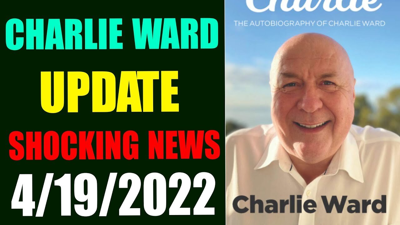 CHARLE WARD UPDATE SHOCKING NEWS TODAY APRIL 19, 2022 - TRUMP NEWS