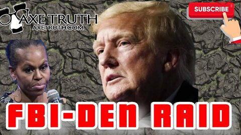 8/13/22 SNL with AxeTruth – FBI-DEN RAID