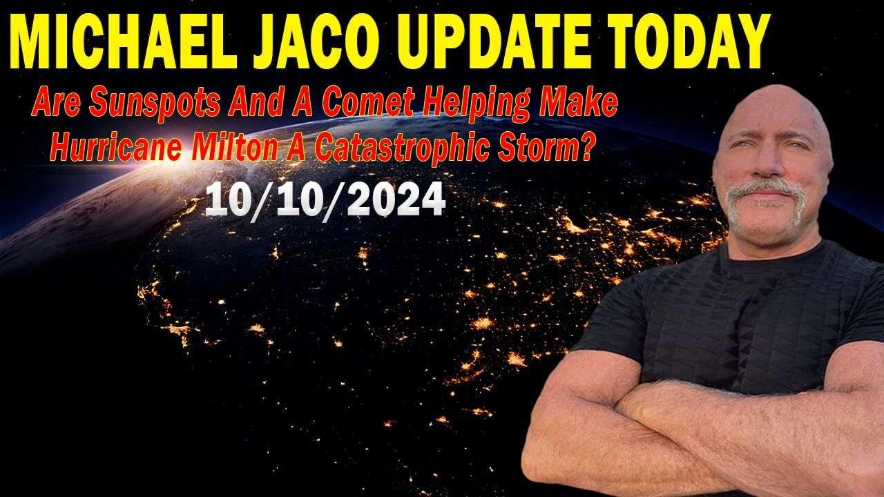 Michael Jaco Situation Update Oct 10: "Are Sunspots And A Comet Helping Make Hurricane Milton A Catastrophic Storm?"