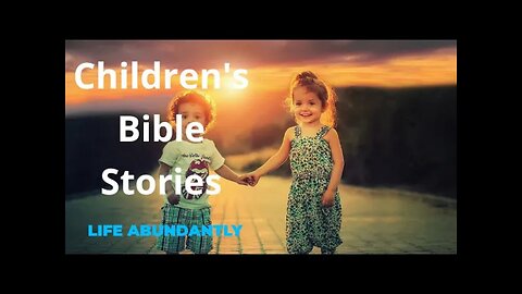 Children's Bible Stories-Life Abundantly