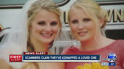 Scammers claim they've kidnapped a loved one