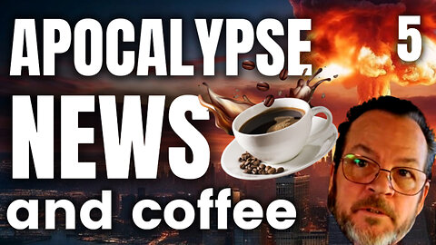 Apocalypse News and Coffee - 5