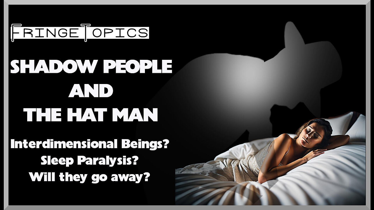 Shadow People And The Hat Man: Interdimentional Beings? Sleep Paralysis?