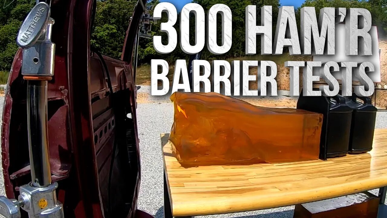 300 HAM'R Barrier Tests - 3 Different Projectiles, 3 Different Barriers. See how it performs.