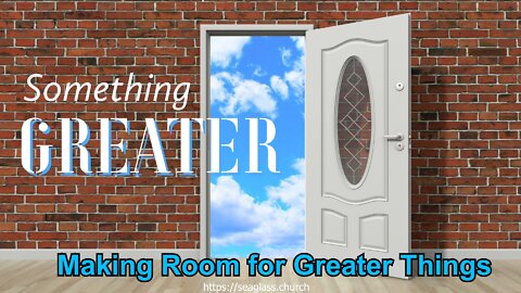 August 22, 2021 - SOMETHING GREATER (Week 2)