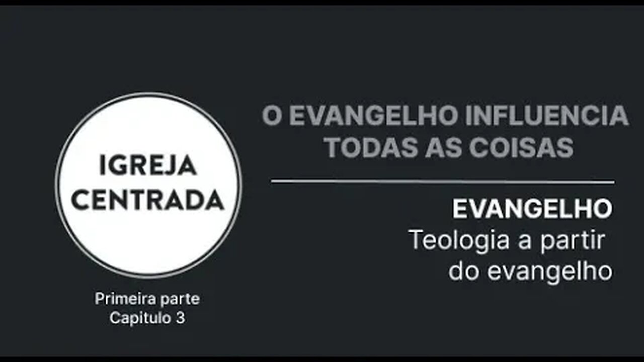 EVANGELHO - Primeira Parte: Teologia a partir do Evangelho | Capitulo 3