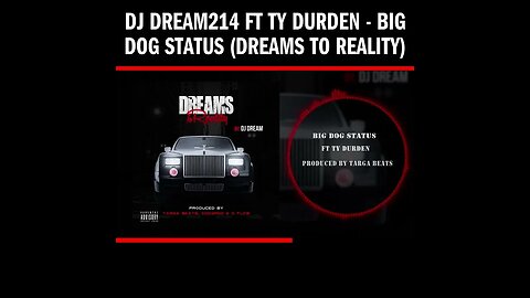 Dj Dream214 ft Ty Durden - Big Dog Status (Dreams To Reality)