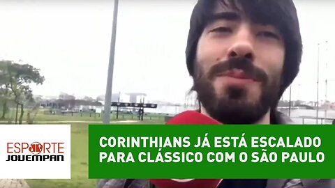 Corinthians já está escalado para clássico com o São Paulo