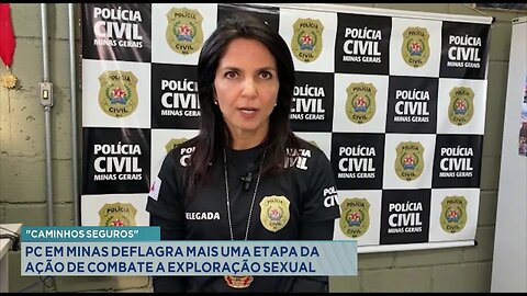 Caminhos Seguros: PC em Minas Deflagra mais uma Etapa da Ação de Combate a Exploração Sexual.