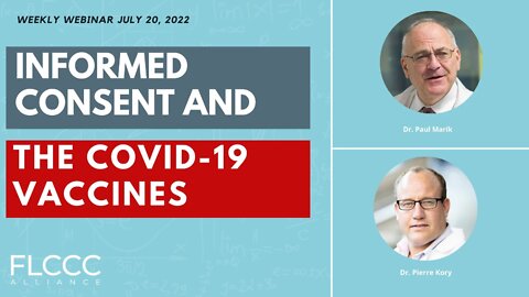 Informed Consent and The COVID-19 Vaccines: FLCCC Weekly Update (July 20 2022)