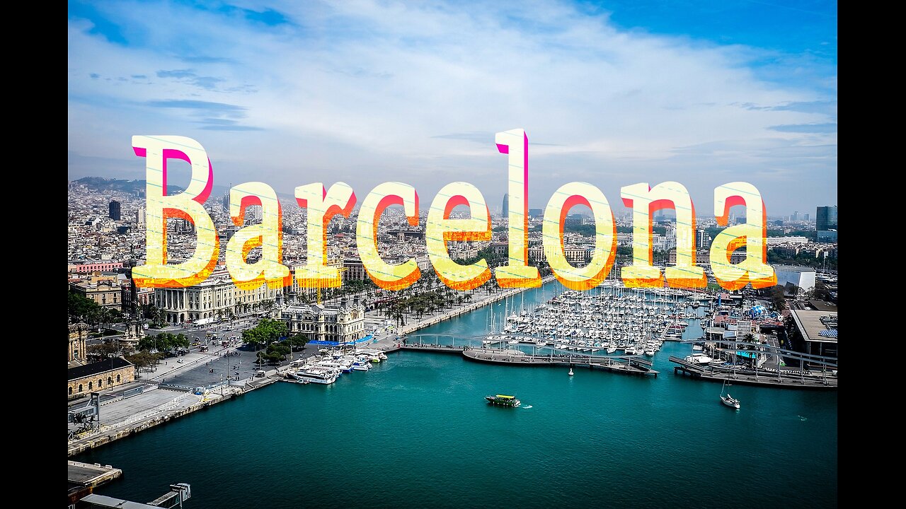 Barcelona Unveiled Your Ultimate Pre-Travel Guide (4K - ULTRA HD)