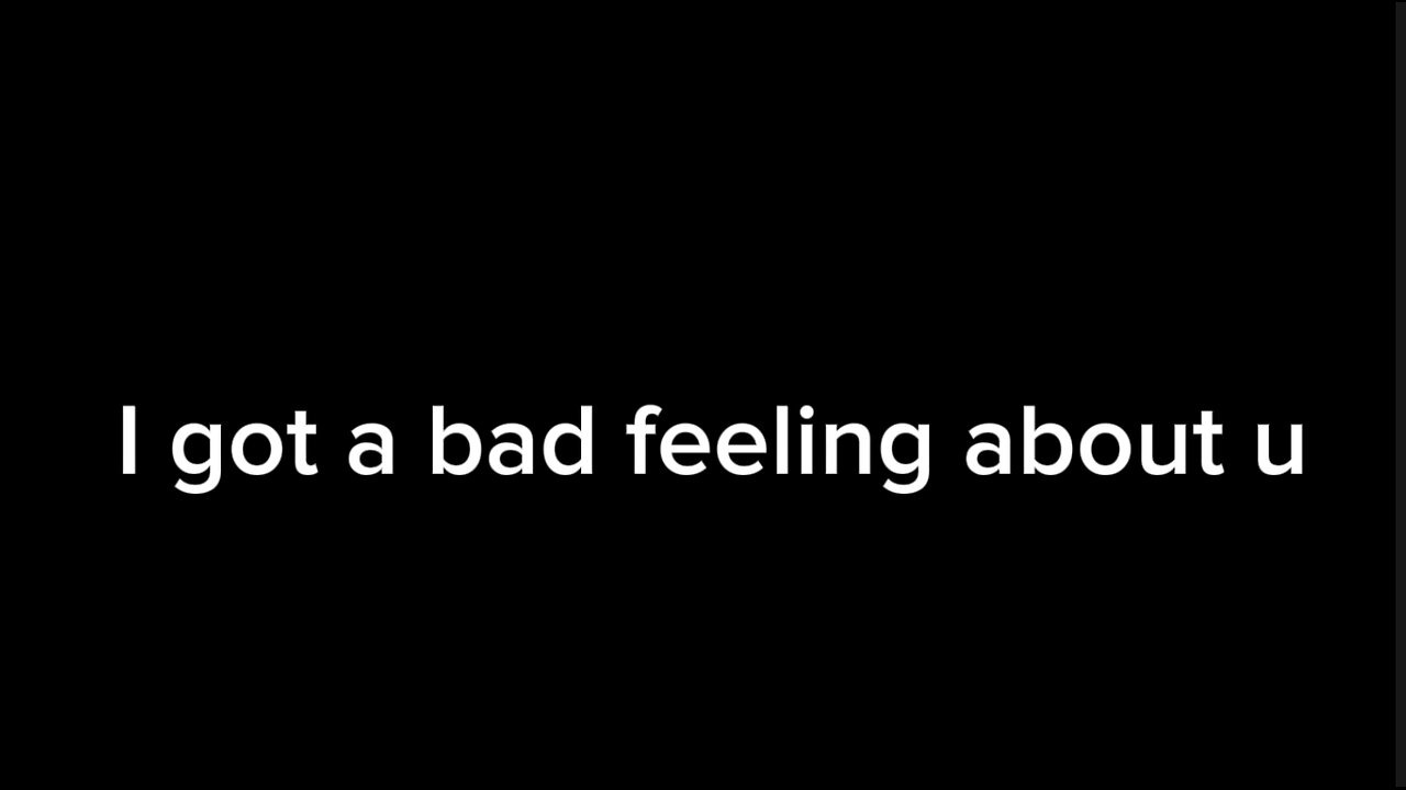 I got a bad feeling about u