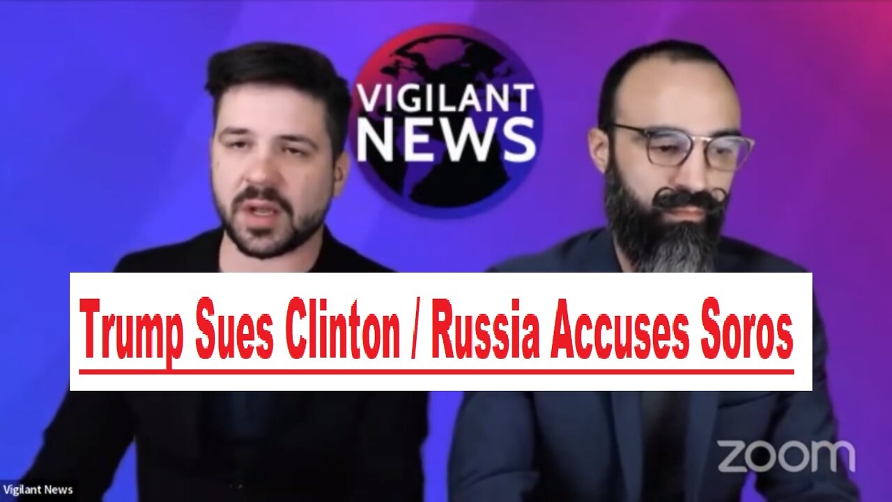 Vigilant News 3/25/22 - Trump Sues Clinton / Russia Accuses Soros