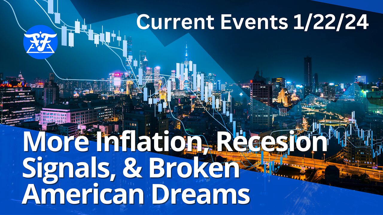 More Inflation, Recession Signals & Broken America Dreams - Current Events January 22, 2024