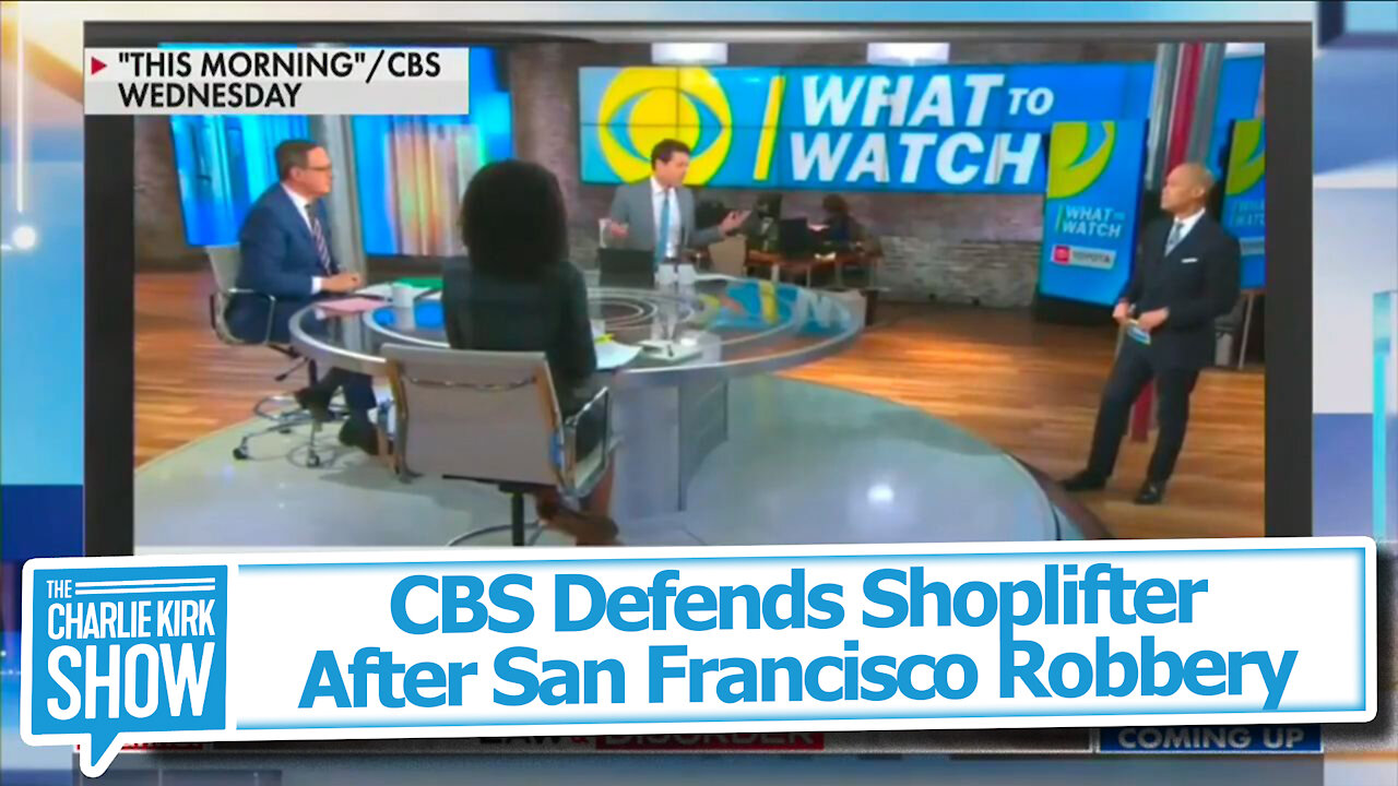 CBS Defends Shoplifter After San Francisco Robbery