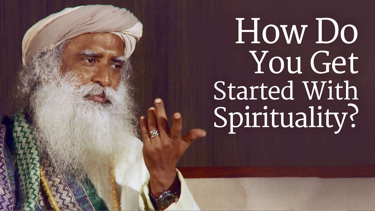 How do you get Started with Spirituality- Sadhguru