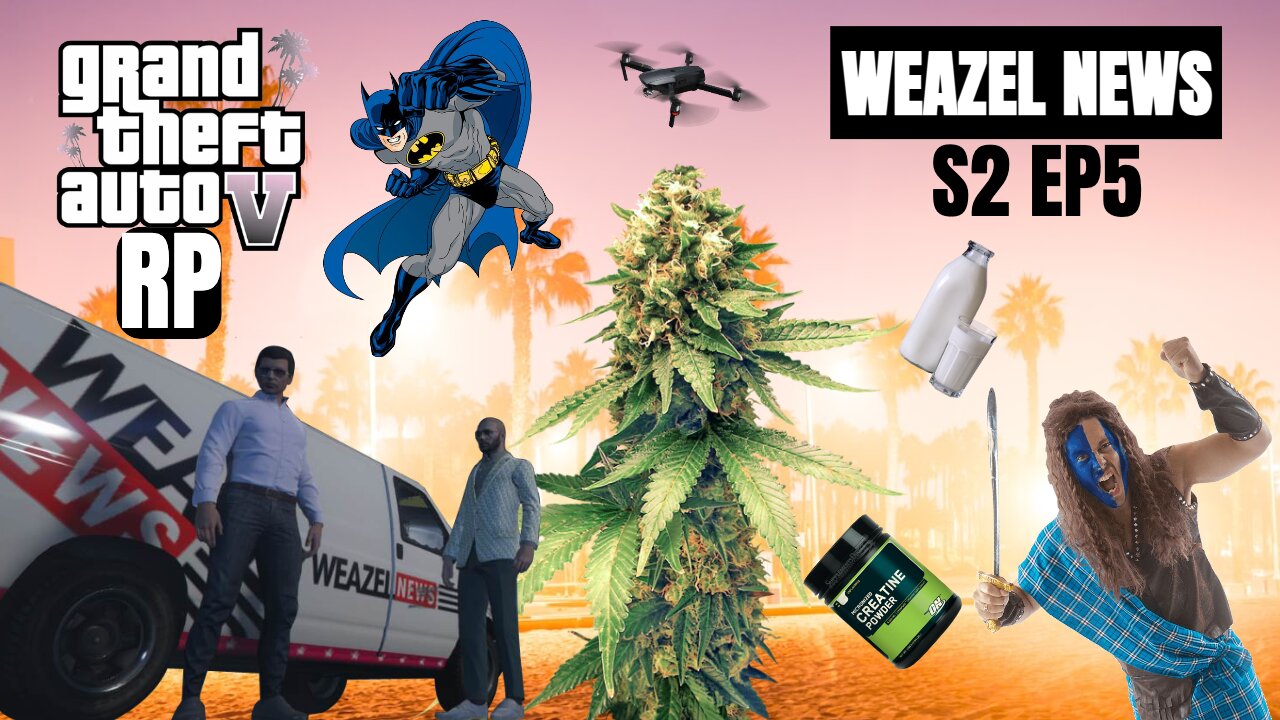 Drones, Seeds & PEDs - GTA V RP - WEAZEL NEWS - SE2 EP5