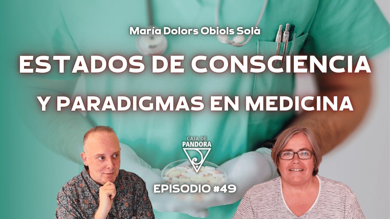 ESTADOS DE CONSCIENCIA Y PARADIGMAS EN MEDICINA con María Dolors Obiols Solà