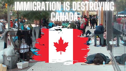 Immigration is destroying Canada