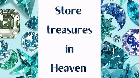 Store Treasures In Heaven, where neither moth nor rust destroys & thieves don’t break in & steal.