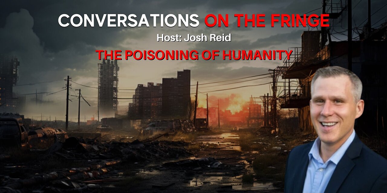 The Poisoning of Humanity | Conversations On The Fringe