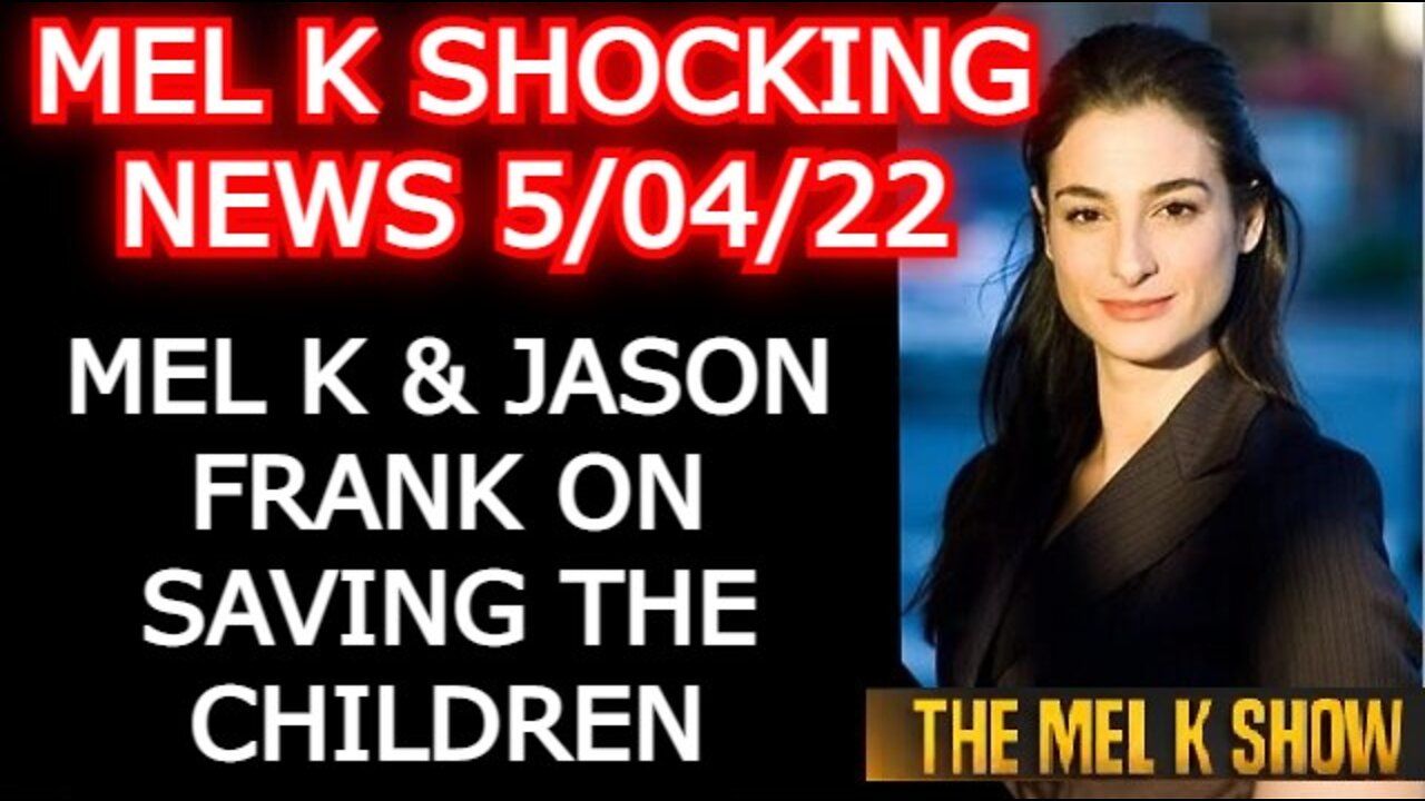 MEL K UPDATE TODAY MAY 04, 2022 - MEL K & JASON FRANK ON SAVING THE CHILDREN