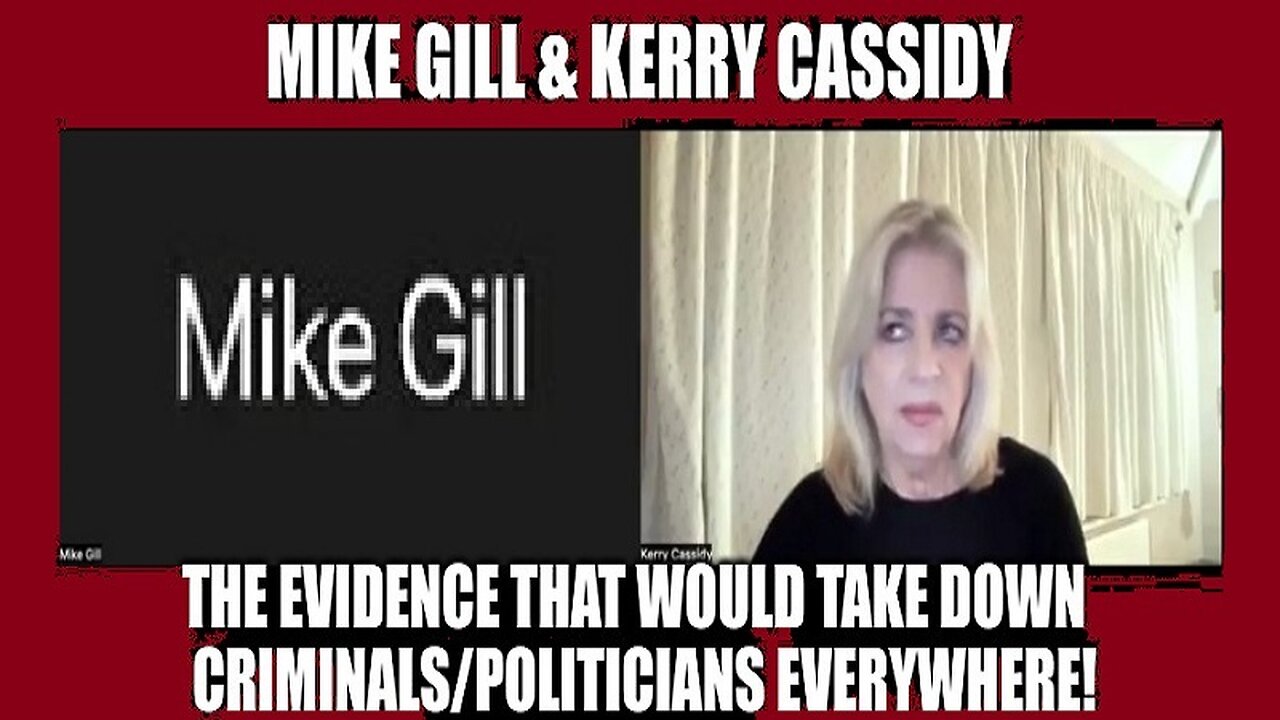 Mike Gill & Kerry Cassidy: The Evidence That Would Take Down Criminals & Politicians Everywhere!