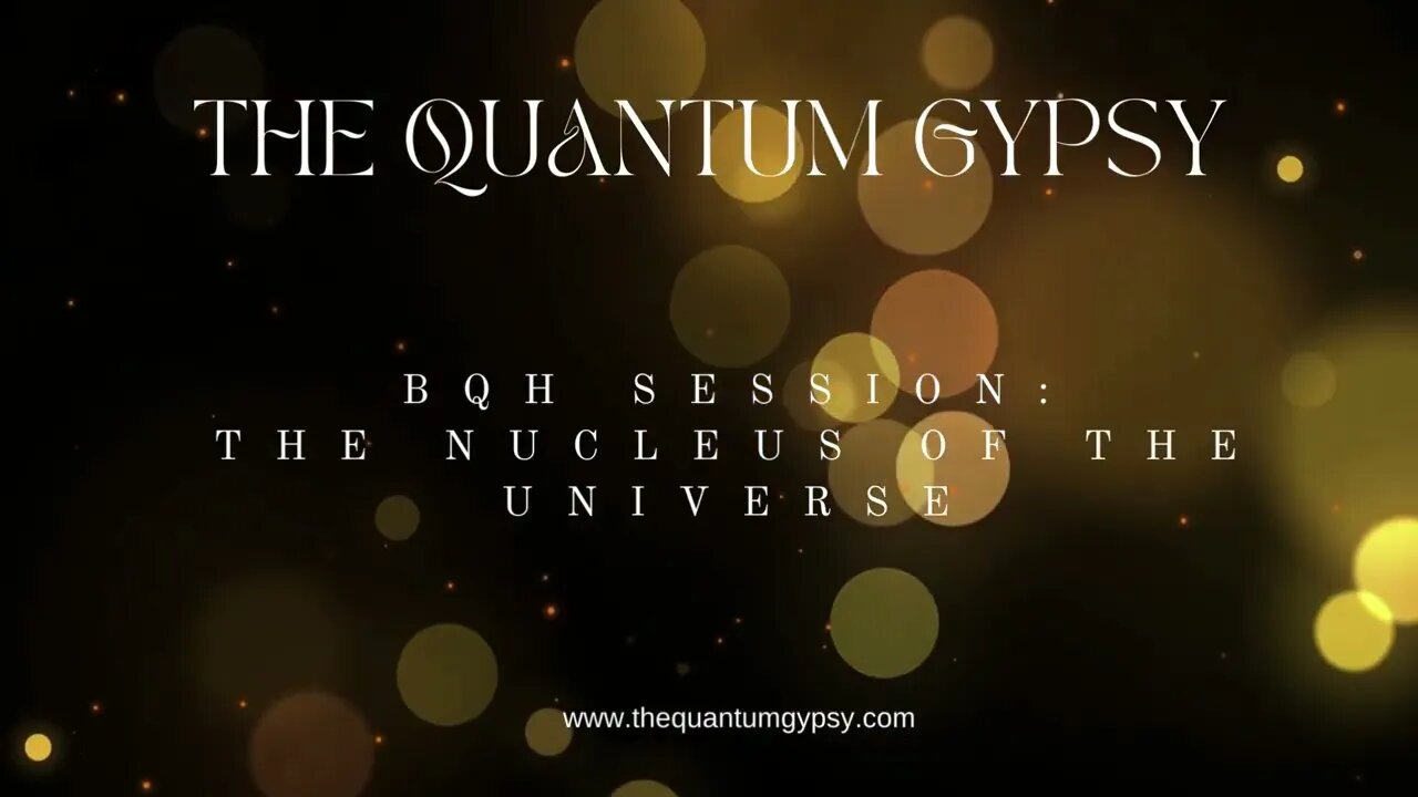 BQH Session: You are the nucleus of the universe. How to navigate new earth energy.