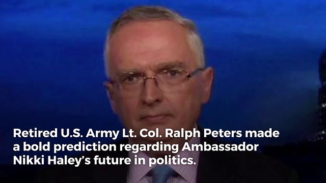 Lt. Col. Ralph Peters Shares a Presidential Prediction About Nikki Haley Following Tough UN Stance
