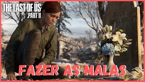 Fazer as Malas | The Last Of Us Part II NOVO JOGO +