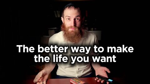 The better way to make the life you want