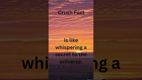 Crush Facts