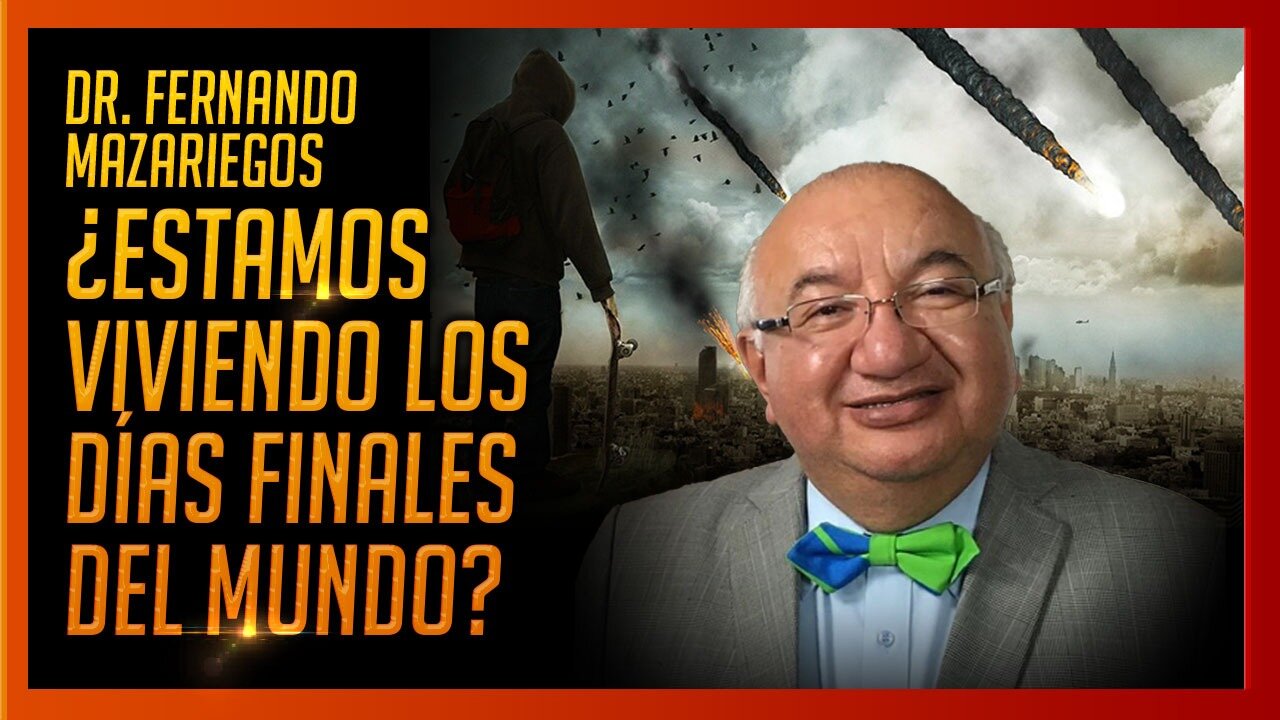 Dr. FERNANDO MAZARIEGOS ¿ESTAMOS VIVIENDO LOS DÍAS FINALES DEL MUNDO?