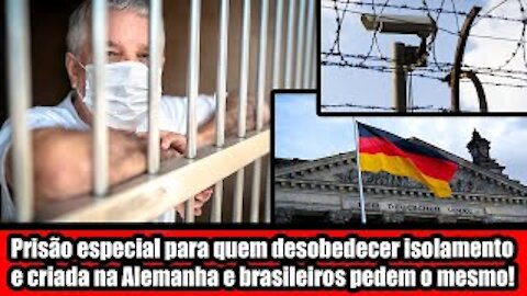 Prisão especial para quem desobedecer isolamento e criada na Alemanha e brasileiros pedem o mesmo!