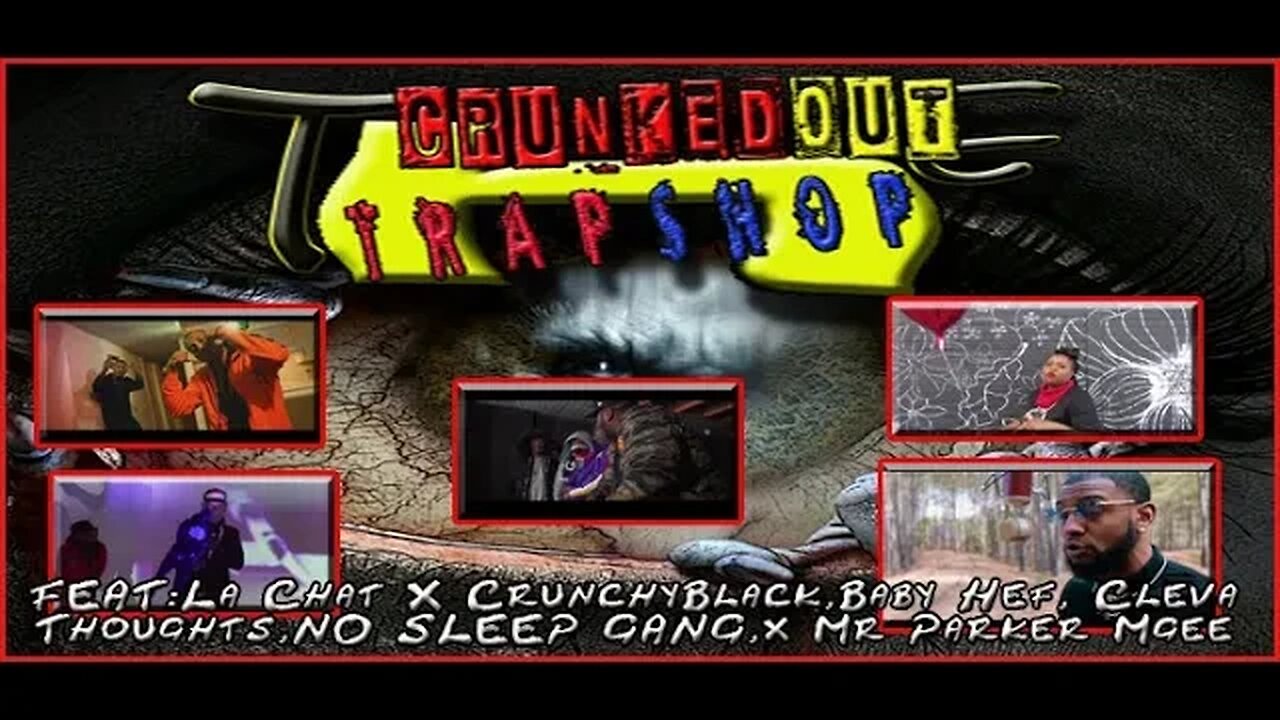 CRUNKEDOUT TRAPSHOP Feat: FEAT:La Chat X CB ,Baby Hef, Cleva Thoughts,NO SLEEP GANG,x Mr Parker Mgee