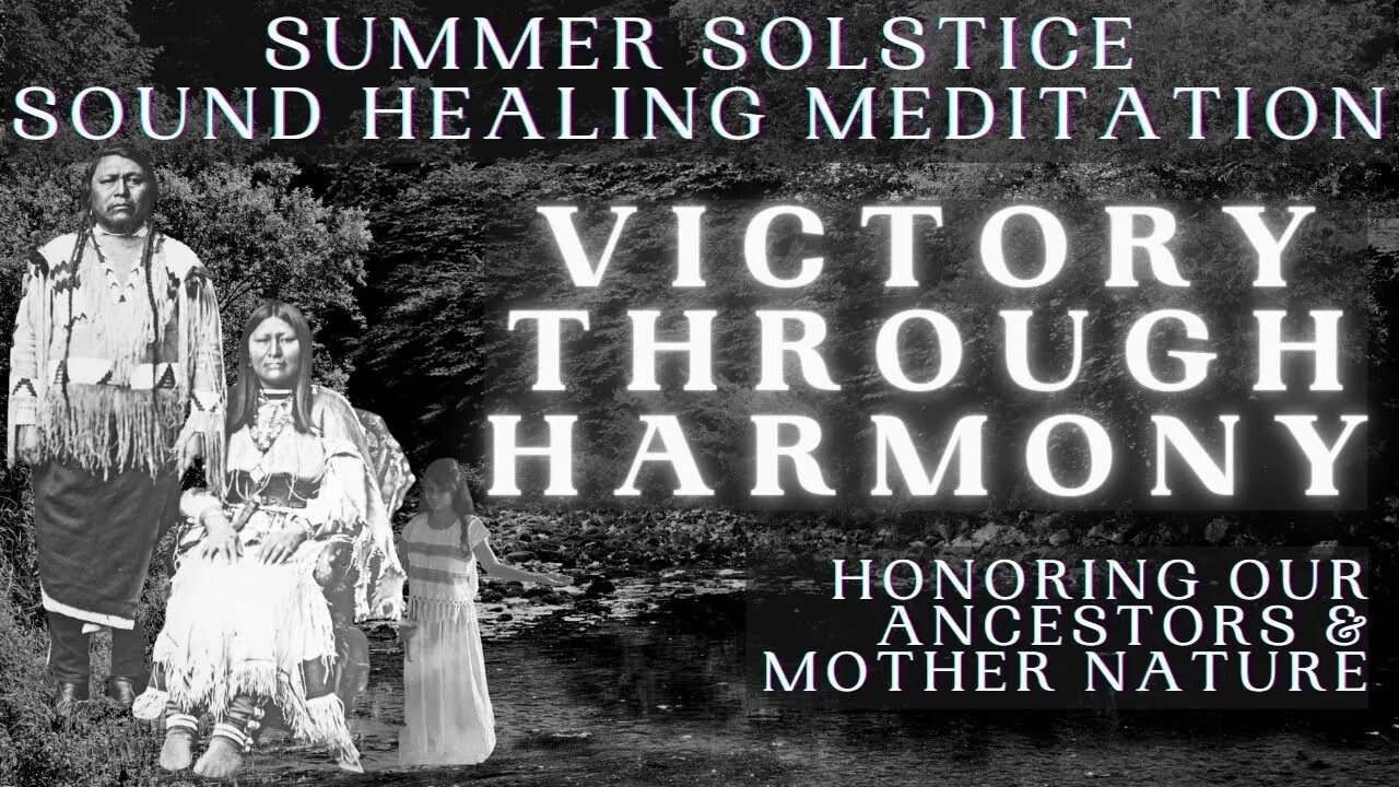 Summer Solstice Sound Healing Meditation - Victory through Harmony | Honoring the Indigenous