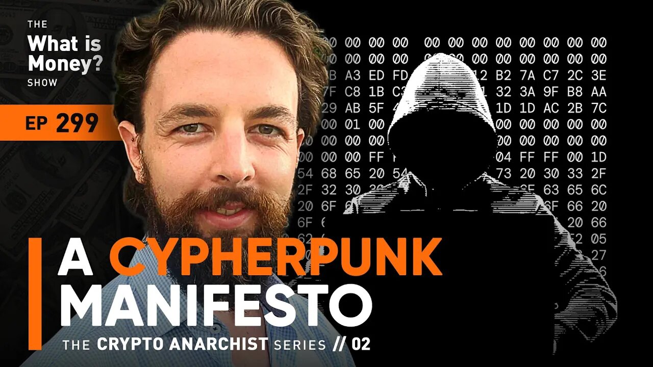 A Cypherpunk Manifesto | Crypto Anarchist Series | Episode 2 (WiM299)