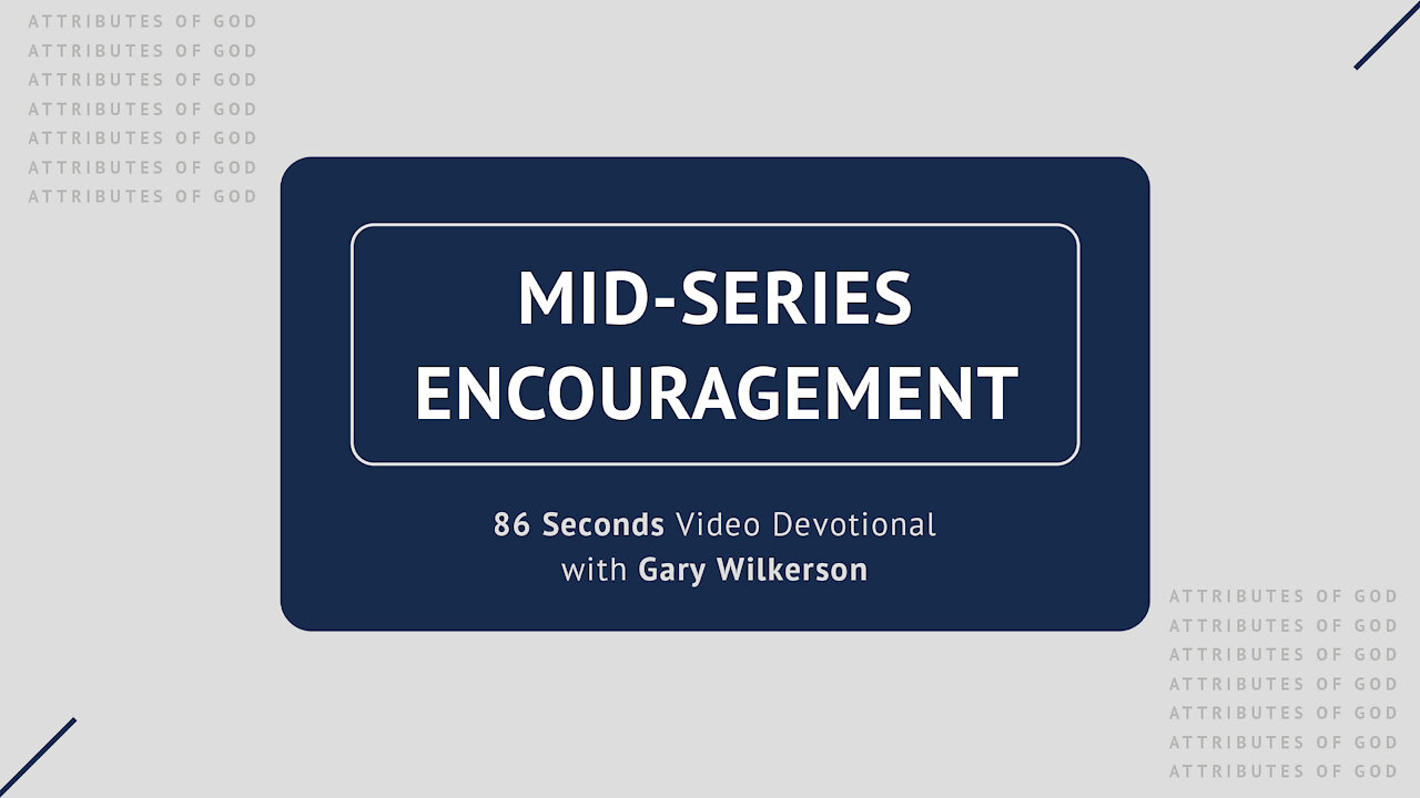 #113 - Attributes of God - Mid-Series Encouragement - 86 Seconds Video Devotional - Gary Wilkerson