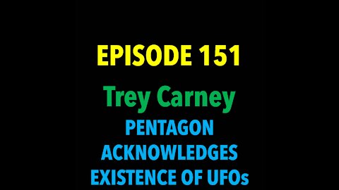 TPC #151: Trey Carney (Pentagon Acknowledges Existence of UFOs)