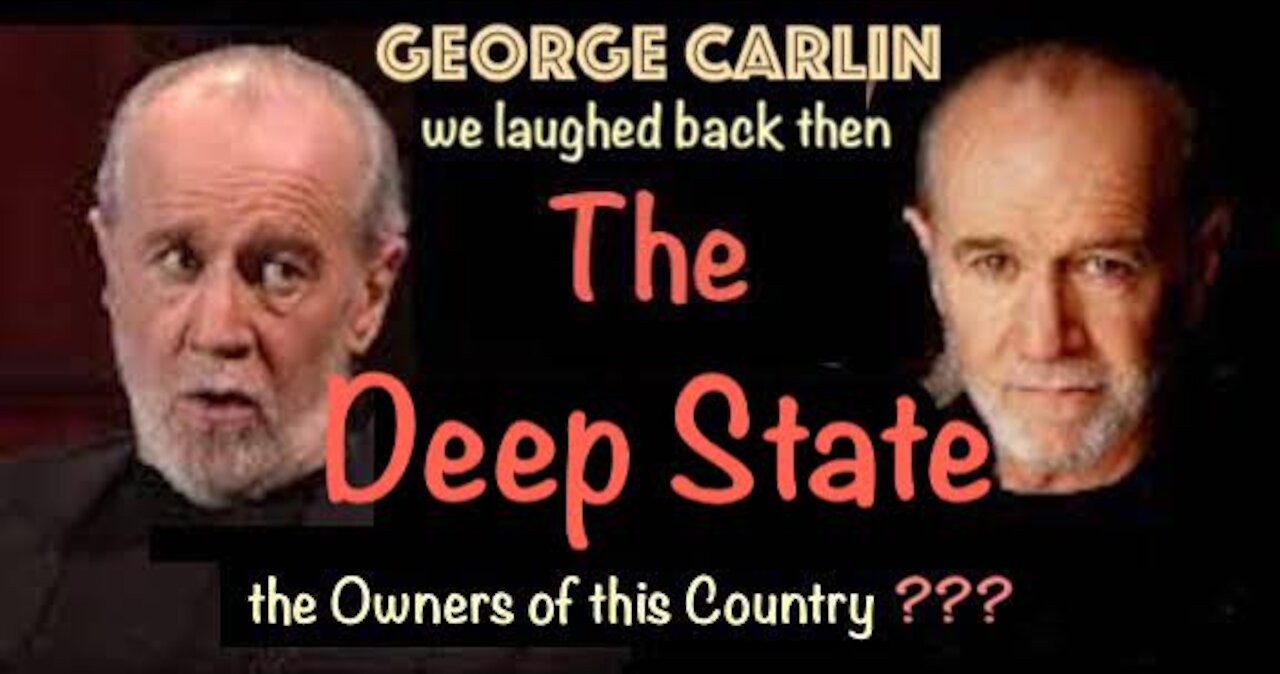 George Carlin told us about the Deep State