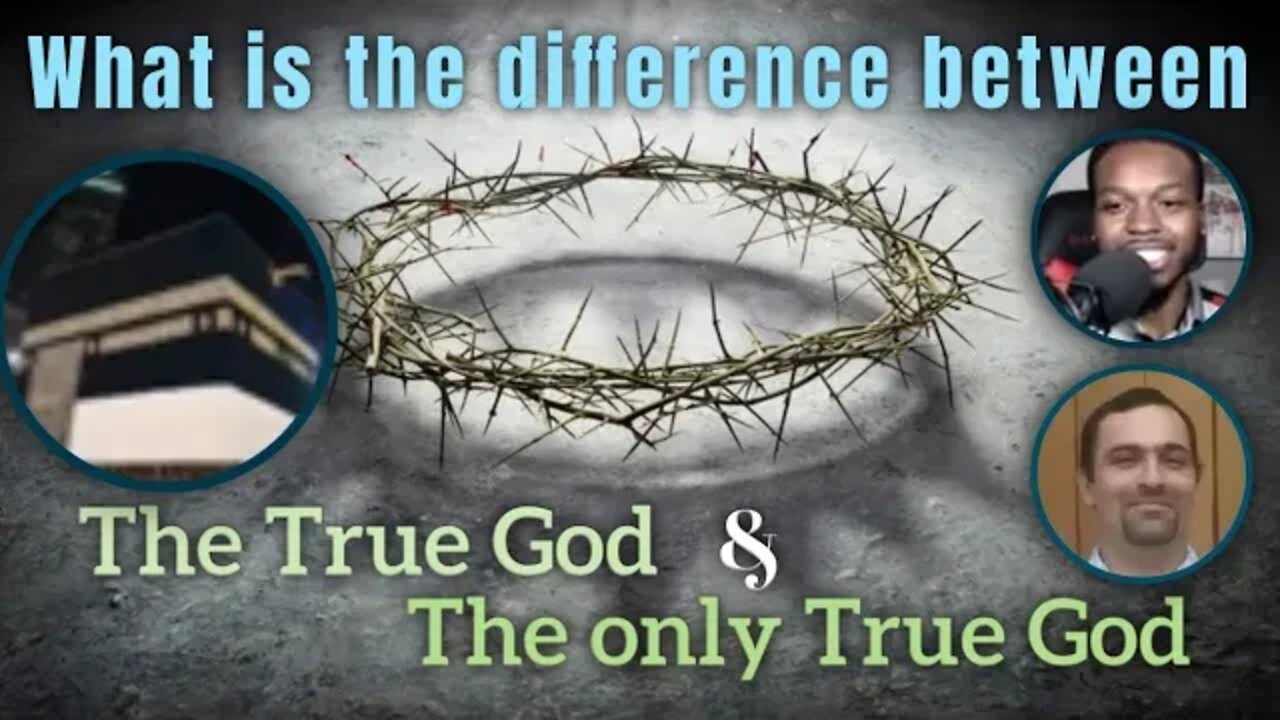 What is the difference between the true God and the only true God ? God pigic and amhed