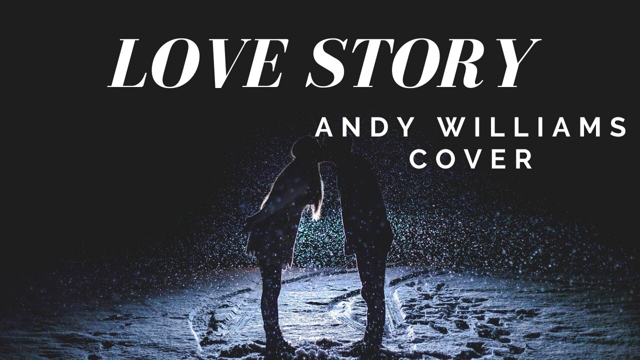 Love Story -(Where do I Begin?) - Andy Williams Cover