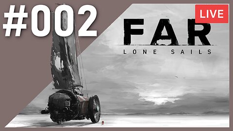 FINISHING THE JOURNEY | FAR - Lone Sails | #002