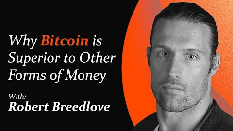 Why Bitcoin is Superior to Other Forms of Money | Robert Breedlove