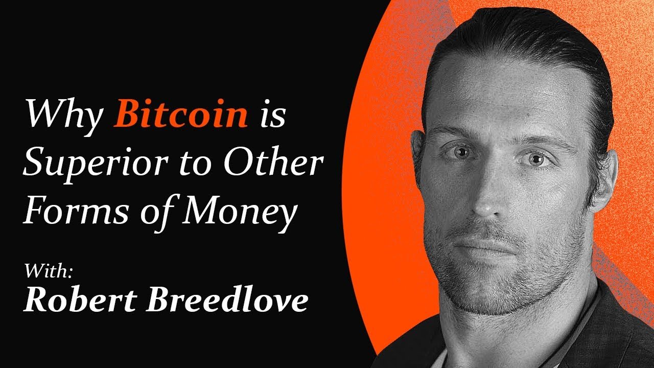 Why Bitcoin is Superior to Other Forms of Money | Robert Breedlove