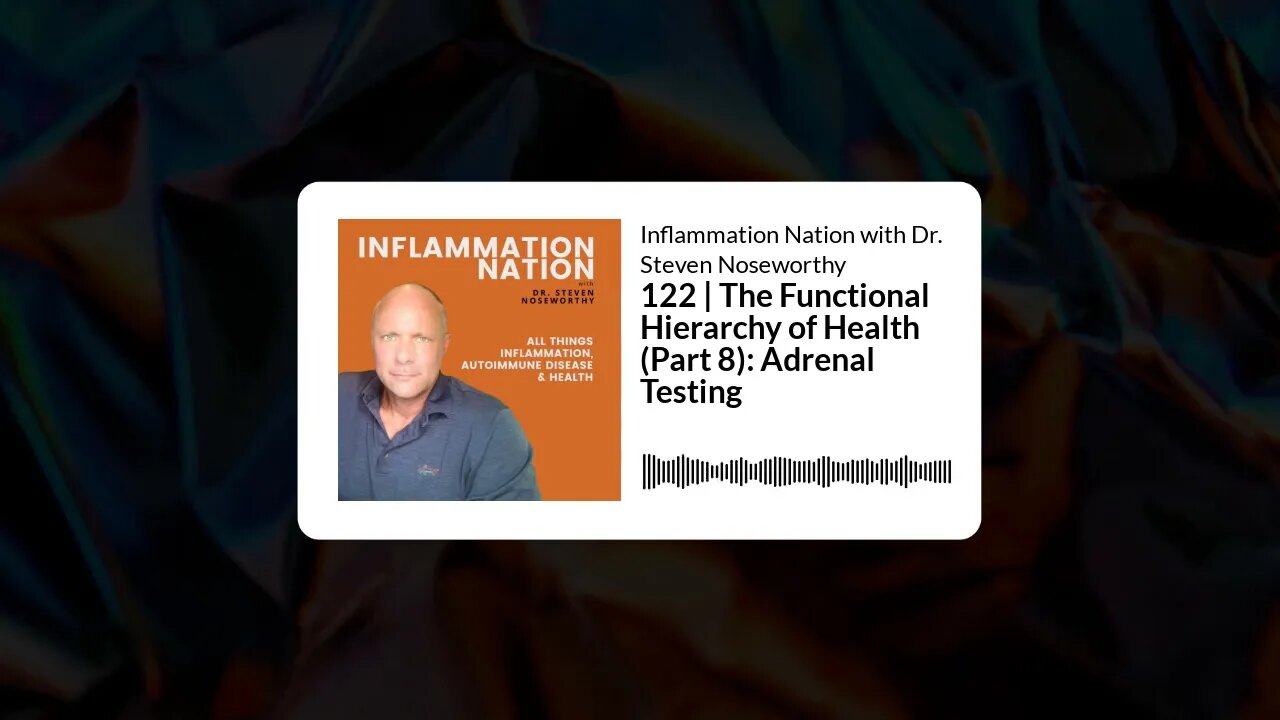 Inflammation Nation with Dr. Steven Noseworthy - 122 | The Functional Hierarchy of Health (Part...