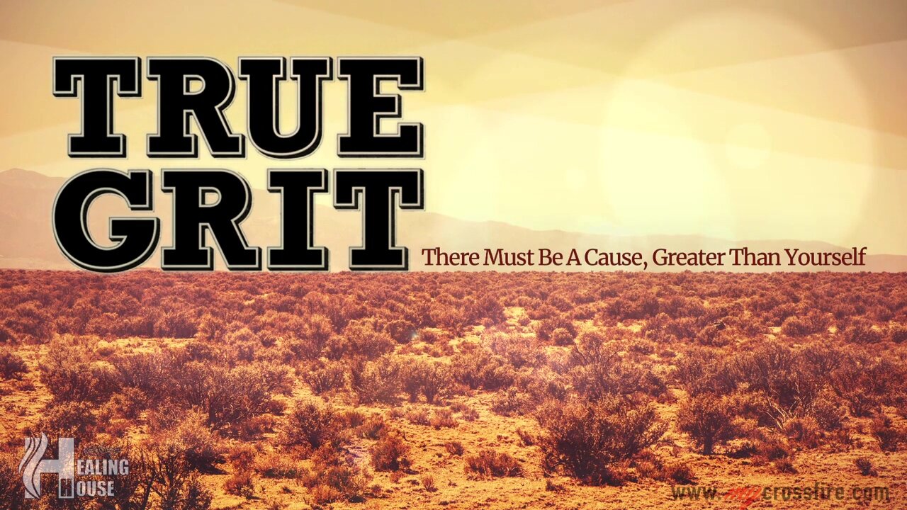 True Grit Part 2 | Crossfire Healing House